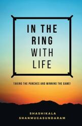 In the Ring with Life: Taking the Punches and Winning the Game! (ISBN: 9789811814709)