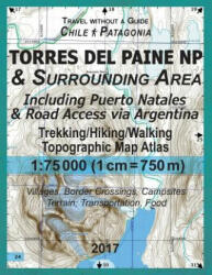 2017 Torres del Paine NP & Surrounding Area Including Puerto Natales & Road Access via Argentina Trekking/Hiking/Walking Topographic Map Atlas 1 - Sergio Mazitto (2017)