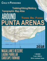 Around Punta Arenas Trekking/Hiking/Walking Topographic Map Atlas Tierra Del Fuego Chile Patagonia Magallanes Reserve Laguna Parrillar Cabo/Cape Frowa - Sergio Mazitto (2018)