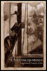 Treatise on Money - John Maynard (University of Cambridge) Keynes (2011)