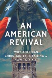 An American Revival: Why American Christianity Is Failing & How to Fix It (ISBN: 9781662830235)