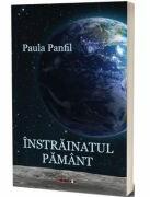 Instrainatul pamant - Paula Panfil (ISBN: 9786064910431)