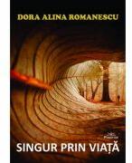 Singur prin viata - Dora Alina Romanescu (ISBN: 9786306506743)