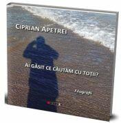Ai gasit ce cautam cu totii? Filografii - Ciprian Apetrei (ISBN: 9786064910370)