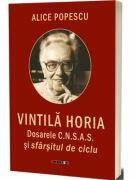 Vintila Horia. Dosarele C. N. S. A. S. si sfarsitul de ciclu - Alice Popescu (ISBN: 9786064909350)