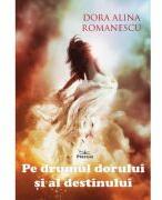 Pe drumul dorului si al destinului - Dora Alina Romanescu (ISBN: 9786306506729)