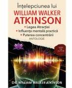 Intelepciunea lui William Walker Atkinson - William Walker Atkinson (ISBN: 9786068878201)