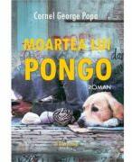 Moartea lui Pongo - Cornel George Popa (ISBN: 9786062816704)
