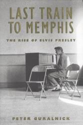 Last Train to Memphis - Peter Guralnick (1994)