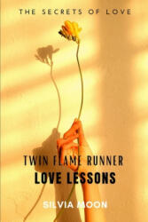 Twin Flame Runner Love Lessons: The Journey Back to Unconditional Love - Silvia Moon (2021)