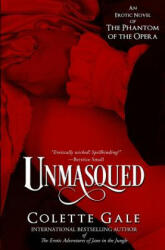 Unmasqued: An Erotic Novel of The Phantom of the Opera - Colette Gale (2014)