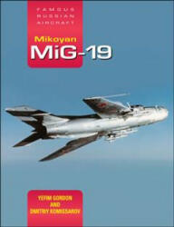 Mikoyan MiG-19: Famous Russian Aircraft - Yefim Gordon, Dmitriy Komissarov (ISBN: 9781910809075)