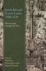 Jesuit Art and Czech Lands, 1556-1729 - Kate&ina Horní&269; ková, Michal Sron&283; k (ISBN: 9781666905861)