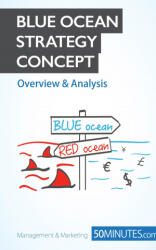 Blue Ocean Strategy Concept - Overview & Analysis - 50MINUTES. COM (ISBN: 9782806264671)