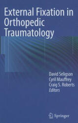 External Fixation in Orthopedic Traumatology - Cyril Mauffrey, David Seligson, Craig S. Roberts (ISBN: 9781447121992)