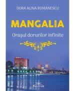 Mangalia. Orasul dorurilor infinite - Dora Alina Romanescu (ISBN: 9786306506996)