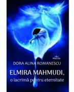 Elmira Mahmudi, o lacrima pentru eternitate - Dora Alina Romanescu (ISBN: 9786306506774)