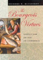Bourgeois Virtues - Deirdre McCloskey (ISBN: 9780226556635)