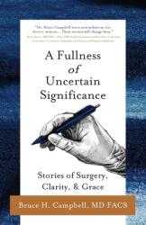 A Fullness of Uncertain Significance: Stories of Surgery Clarity & Grace (ISBN: 9781645382638)
