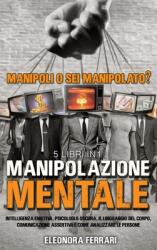 Manipolazione Mentale: Manipoli o Sei Manipolato? 5 Libri in 1 Intelligenza Emotiva Psicologia Oscura Il Linguaggio del Corpo Comunicazion (ISBN: 9781801729178)