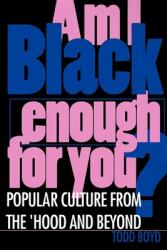 Am I Black Enough for You? : Popular Culture from the 'Hood and Beyond (ISBN: 9780253211057)
