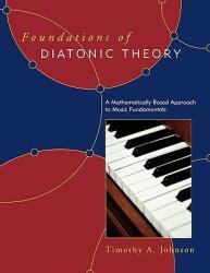 Foundations of Diatonic Theory: A Mathematically Based Approach to Music Fundamentals (ISBN: 9780810862135)