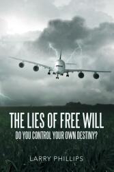 The Lies of Free Will: Do You Control Your Own Destiny? (ISBN: 9781483475806)