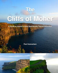 The Cliffs of Moher: A Guide to Ireland's most Spectacular Tourist Attraction - Paul Imanuelsen (2019)