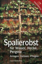 Spalierobst für Mauer, Hecke, Pergola. . . - Karl Pieber, Peter Modl (2011)