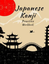 Japanese Kanji Practice Workbook: Handwriting Practice Notebook for the Japanese Alphabet - Creativity Journals (2019)