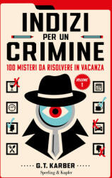 Indizi per un crimine. 100 misteri da risolvere in vacanza - G. T. Karber (2023)