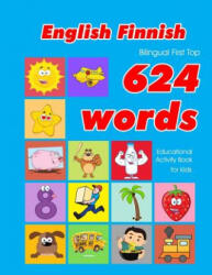 English - Finnish Bilingual First Top 624 Words Educational Activity Book for Kids: Easy vocabulary learning flashcards best for infants babies toddle - Penny Owens (2019)