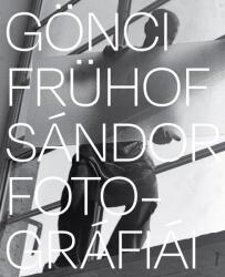 Gönci Frühof Sándor fotográfiái (ISBN: 9786150182988)