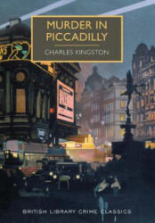 Murder in Piccadilly - Charles Kingston, Martin Edwards (ISBN: 9781464203732)