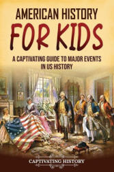 American History for Kids: A Captivating Guide to Major Events in US History - Captivating History (ISBN: 9781637168417)