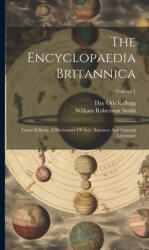 The Encyclopaedia Britannica: Latest Edition. A Dictionary Of Arts, Sciences And General Literature; Volume 1 - William Robertson Smith (ISBN: 9781020620607)