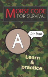 Morse Code For Survival: Learn Morse Code Everywhere, Letters And Numbers - Emily Preis (ISBN: 9781688428966)