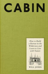 Cabin: How to Build a Retreat in the Wilderness and Learn to Live with Nature - JONES WILL (ISBN: 9781419771262)