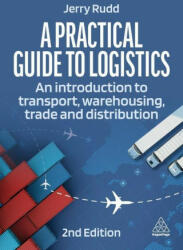 A Practical Guide to Logistics: An Introduction to Transport, Warehousing, Trade and Distribution (ISBN: 9781398612648)
