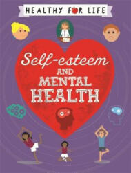 Healthy for Life: Self-esteem and Mental Health - Anna Claybourne (ISBN: 9781445149806)