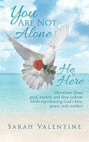You are not Alone. He is Here: Devotions about grief anxiety and deep sadness while experiencing God's love peace and comfort (ISBN: 9781545638040)