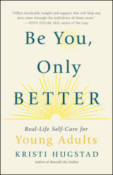 Be You Only Better: Real-Life Self-Care for Young Adults (ISBN: 9781608687381)