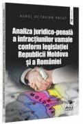 Analiza juridico-penala a infractiunilor vamale conform legislatiei Republicii Moldova si a Romaniei - Aurel Octavian Pasat (ISBN: 9786062618063)