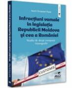 Infractiuni vamale in legislatia Republicii Moldova si cea a Romaniei. Studiu de drept comparat. Monografie - Aurel Octavian Pasat (ISBN: 9786062618056)