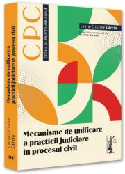 Mecanisme de unificare a practicii judiciare ]n procesul civil (ISBN: 9786063913228)