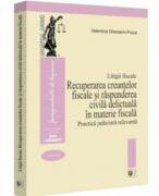 Litigii fiscale (volumul 3). Recuperarea creantelor fiscale si raspunderea civila delictuala in materie fiscala. Practica judiciara relevanta - Valentina Gherasim-Proca (ISBN: 9786063913594)