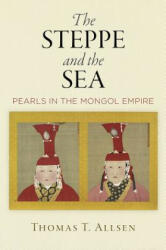 Steppe and the Sea - Thomas T. Allsen (ISBN: 9780812251173)