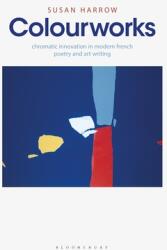 Colourworks: Chromatic Innovation in Modern French Poetry and Art Writing (ISBN: 9781350182202)