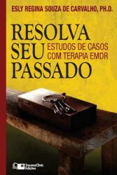 Resolva Seu Passado: Estudos de Casos com Terapia EMDR (ISBN: 9781941727416)