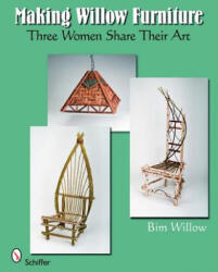 Making Willow Furniture: Three Women Share their Art - Bim Willow (ISBN: 9780764332494)